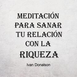 Meditación para Sanar Tu Relacion Con la Riqueza