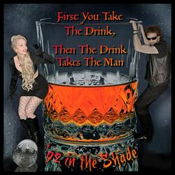 First You Take The Drink, Then The Drink Takes The Man