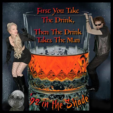 First You Take The Drink, Then The Drink Takes The Man