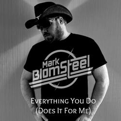 Everything You Do (Does It For Me)
