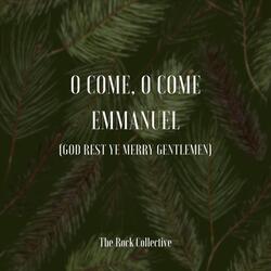 O Come O Come Emmanuel (God Rest Ye Merry Gentlemen)