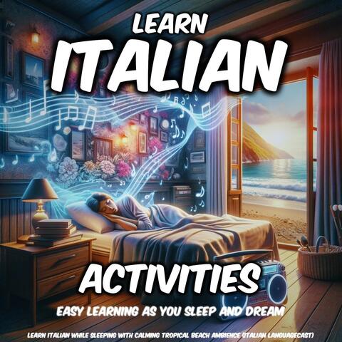 Learn Italian While Sleeping with Calming Tropical Beach Ambience: Activities (Easy Learning as You Sleep and Dream)