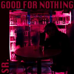 GOOD FOR NOTHING