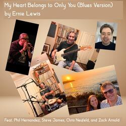 My Heart Belongs to Only You (Blues Version) [feat. Phil Hernandez, Steve James, Zack Arnold & Chris Neufeld]