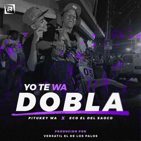 Yo Te Wa Dobla (feat. Versatil El De Los Palos)