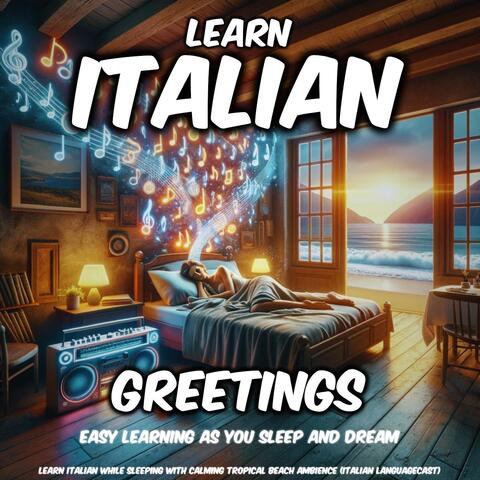 Learn Italian While Sleeping with Calming Tropical Beach Ambience: Greetings (Easy Learning as You Sleep and Dream)