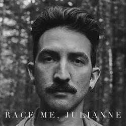 Race Me, Julianne