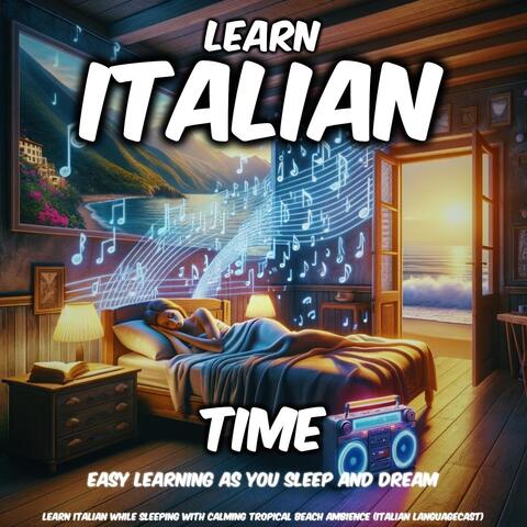 Learn Italian While Sleeping with Calming Tropical Beach Ambience: Time (Easy Learning as You Sleep and Dream)