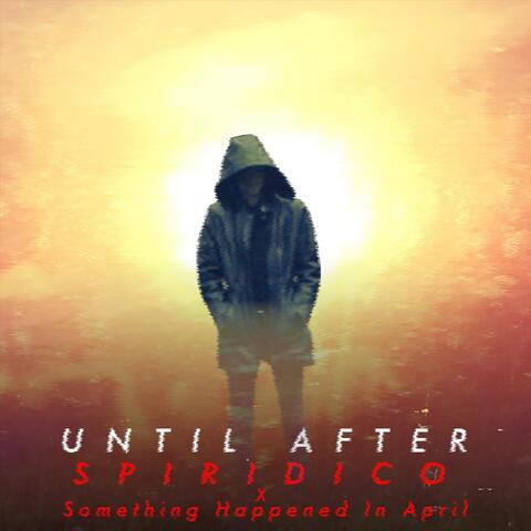 Until After (feat. Something Happened in April)