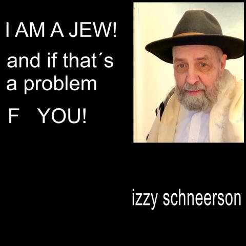 I Am a Jew and If That's a Problem F You!