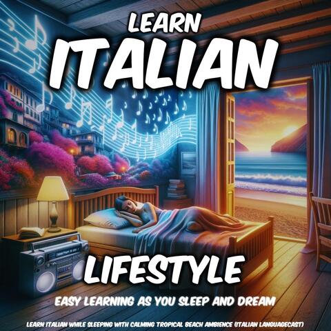Learn Italian While Sleeping with Calming Tropical Beach Ambience: Lifestyle (Easy Learning as You Sleep and Dream)