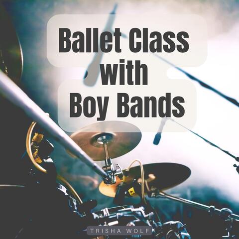Ballet Class with Boy Bands