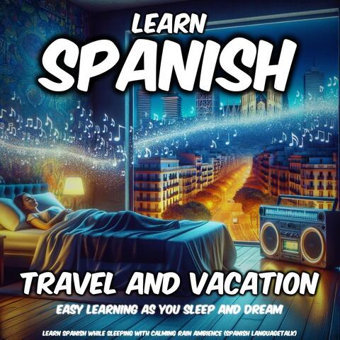 Learn Spanish While Sleeping with Calming Rain Ambience: Travel and Vacation (Easy Learning as You Sleep and Dream)