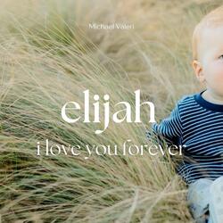 Elijah (I Love You Forever)