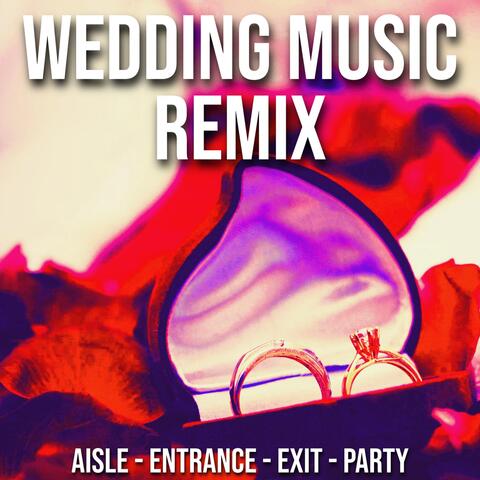 Wedding Music Remix (Aisle Entrance Exit Party)