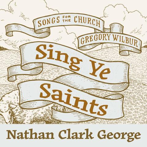 Sing Ye Saints (feat. Nathan Clark George)
