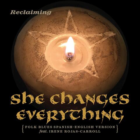 She Changes Everything (Folk Blues Spanish-English Version) [feat. Irene Rojas-Carroll]
