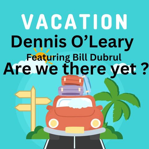 Are we there yet? (feat. Bill Dubrul)