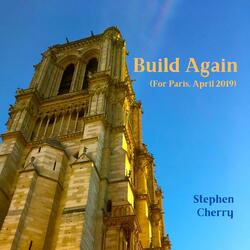 Build Again (For Paris, April 2019)