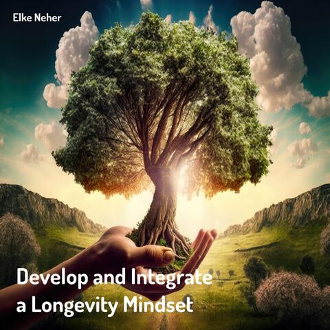 Develop and Integrate a Longevity Mindset