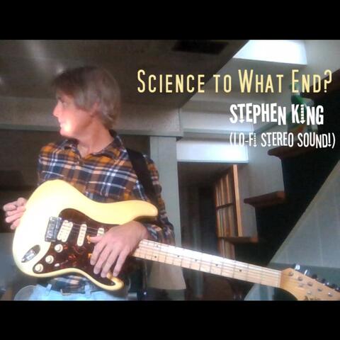 Science To What End?