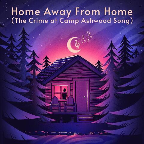 Home Away from Home (The Crime at Camp Ashwood Song)