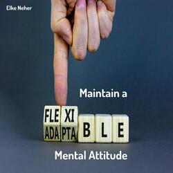 Maintain a Flexible Attitude