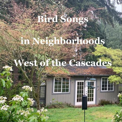 Bird Songs in Neighborhoods West of the Cascades