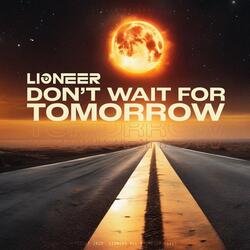 DON'T WAIT FOR TOMORROW