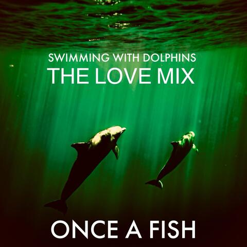 Swimming with Dolphins (The Love Mix)