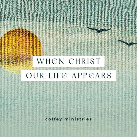 When Christ Our Life Appears