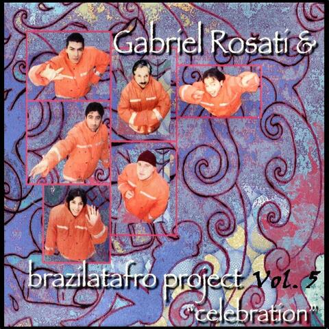 Gabriel Rosati & Brazilatafro Project, Vol. 5: Celebration