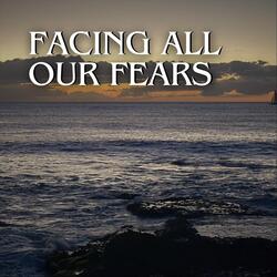 Facing All Our Fears