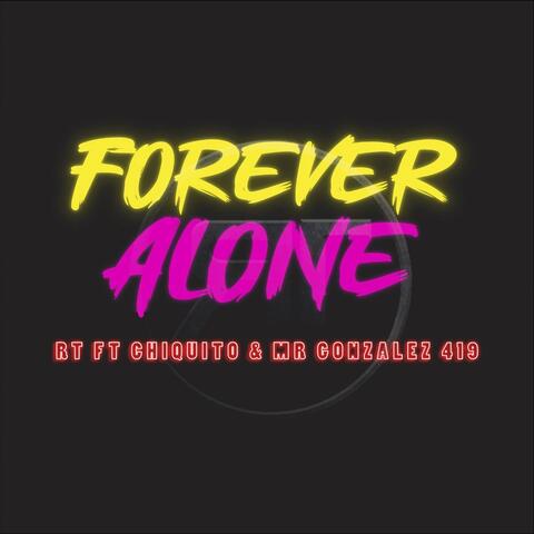 Forever Alone (feat. Chiquito & Mr González 419)