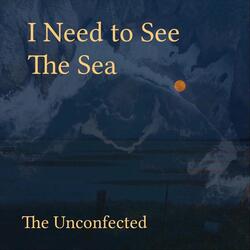 I Need to See the Sea