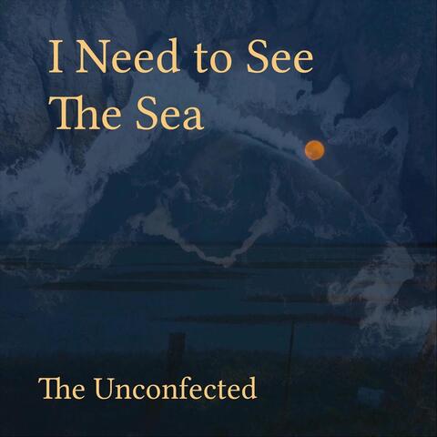 I Need to See the Sea
