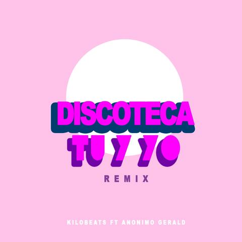 Discoteca Tu Y Yo (Remix) [feat. Anonimo Gerald]