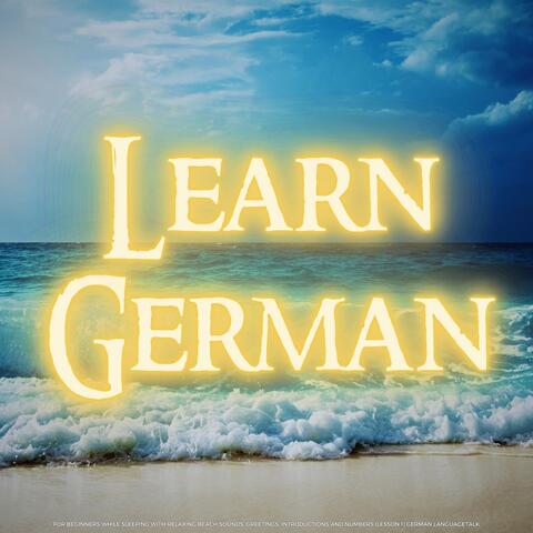 Learn German for Beginners While Sleeping with Relaxing Beach Sounds: Greetings, Introductions and Numbers (Lesson 1)