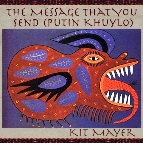 The Message That You Send (Putin Khuylo)