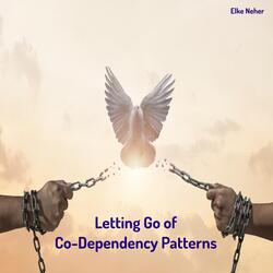 Letting Go of Co-Dependency Patterns