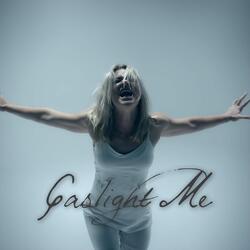 Gaslight Me