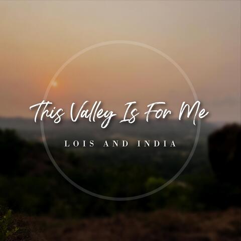 This Valley Is For Me