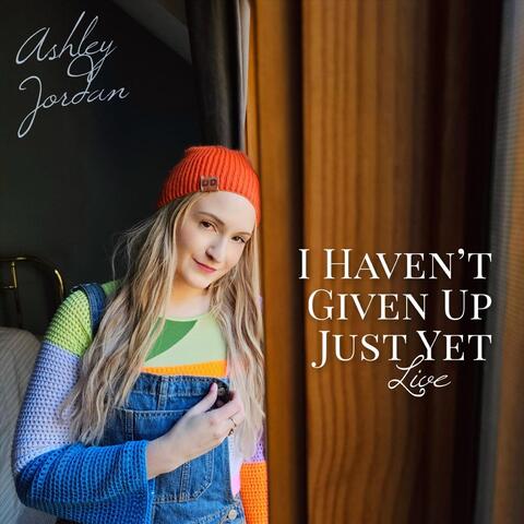 I Haven't Given Up Just Yet (Live)