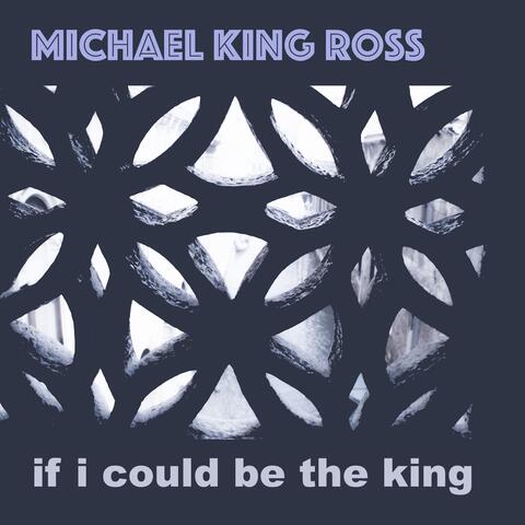 If I Could Be the King