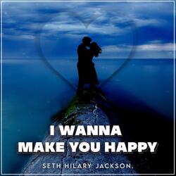 I Wanna Make You Happy