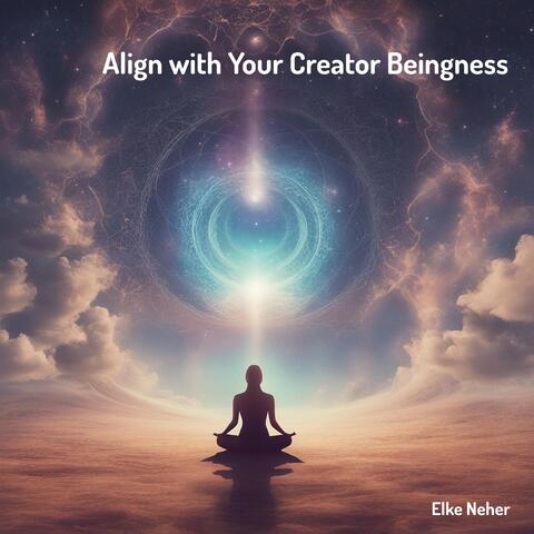 Align with Your Creator Beingness