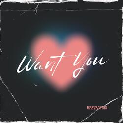 Want You