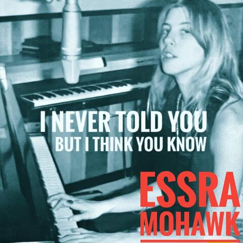 I Never Told You but I Think You Know