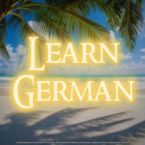 Learn German for Beginners While Sleeping with Relaxing Beach Sounds: Numbers, Questions and Goodbyes (Lesson 2)