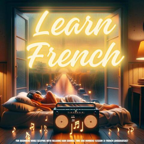 Learn French for Beginners While Sleeping with Relaxing Rain Sounds: Time and Numbers (Lesson 3)
